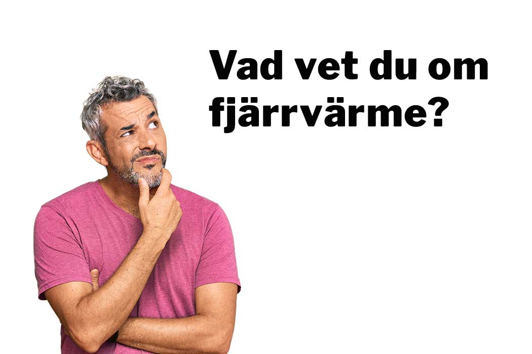 Vad vet du om fjärrvärme